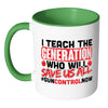 Gun Control Mug I Teach The Generation White 11oz Accent Coffee Mugs