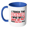 Gun Control Mug I Teach The Generation White 11oz Accent Coffee Mugs