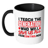 Gun Control Mug I Teach The Generation White 11oz Accent Coffee Mugs