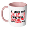 Gun Control Mug I Teach The Generation White 11oz Accent Coffee Mugs