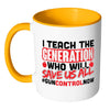 Gun Control Mug I Teach The Generation White 11oz Accent Coffee Mugs