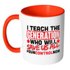 Gun Control Mug I Teach The Generation White 11oz Accent Coffee Mugs