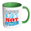 Gun Reform Mug Protect Kids Not Guns White 11oz Accent Coffee Mugs