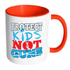 Gun Reform Mug Protect Kids Not Guns White 11oz Accent Coffee Mugs