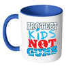 Gun Reform Mug Protect Kids Not Guns White 11oz Accent Coffee Mugs