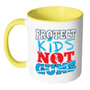 Gun Reform Mug Protect Kids Not Guns White 11oz Accent Coffee Mugs