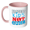 Gun Reform Mug Protect Kids Not Guns White 11oz Accent Coffee Mugs