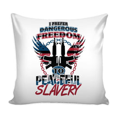 Gun Rights Graphic Pillow Cover I Prefer Dangerous Freedom To Peaceful Slavery