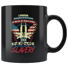 Gun Rights Mug I Prefer Dangerous Freedom To Peaceful 11oz Black Coffee Mugs
