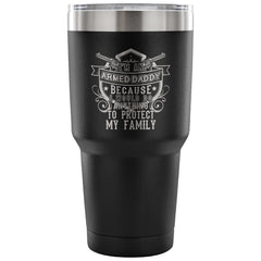 Gun Rights Travel Mug I'm An Armed Daddy Because 30 oz Stainless Steel Tumbler