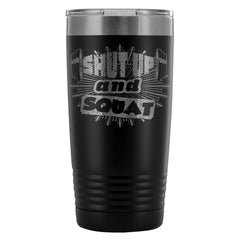 Gym Fitness Travel Mug Shut Up And Squat 20oz Stainless Steel Tumbler