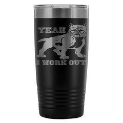 Gym Fitness Travel Mug Yeah I Workout 20oz Stainless Steel Tumbler