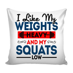 Gym Graphic Pillow Cover I Like My Weights Heavy And My Squats Low