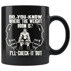 Gym Mug Do You Know Where The Weight Room Is 11oz Black Coffee Mugs