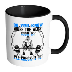 Gym Mug Do You Know Where The Weight Room White 11oz Accent Coffee Mugs