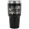 Gym Squats Travel Mug I Dont Need Therapy Just 30 oz Stainless Steel Tumbler