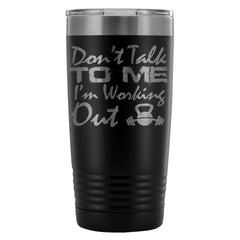 Gym Travel Mug Dont Talk To Me Im Working Out 20oz Stainless Steel Tumbler