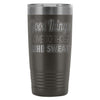 Gym Travel Mug Good Things Come To Those Who Sweat 20oz Stainless Steel Tumbler