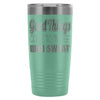 Gym Travel Mug Good Things Come To Those Who Sweat 20oz Stainless Steel Tumbler