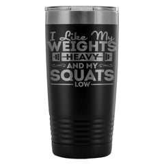 Gym Travel Mug Like My Weights Heavy And My Squats 20oz Stainless Steel Tumbler