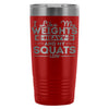 Gym Travel Mug Like My Weights Heavy And My Squats 20oz Stainless Steel Tumbler