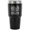 Gym Travel Mug Like My Weights Heavy And My Squats 30 oz Stainless Steel Tumbler