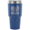 Gym Travel Mug Like My Weights Heavy And My Squats 30 oz Stainless Steel Tumbler