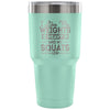 Gym Travel Mug Like My Weights Heavy And My Squats 30 oz Stainless Steel Tumbler