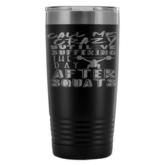 Gym Travel Mug Love Suffering The Day After Squats 20oz Stainless Steel Tumbler