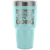 Gym Travel Mug Motivation Gets You Started 30 oz Stainless Steel Tumbler