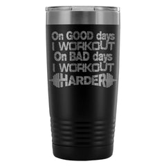 Gym Travel Mug On Good Days I Workout On Bad Days 20oz Stainless Steel Tumbler