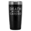 Gym Workout Travel Mug Death Before Cardio 20oz Stainless Steel Tumbler