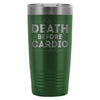 Gym Workout Travel Mug Death Before Cardio 20oz Stainless Steel Tumbler