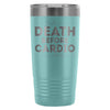 Gym Workout Travel Mug Death Before Cardio 20oz Stainless Steel Tumbler