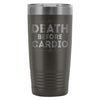 Gym Workout Travel Mug Death Before Cardio 20oz Stainless Steel Tumbler