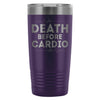 Gym Workout Travel Mug Death Before Cardio 20oz Stainless Steel Tumbler