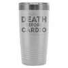 Gym Workout Travel Mug Death Before Cardio 20oz Stainless Steel Tumbler