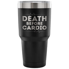 Gym Workout Travel Mug Death Before Cardio 30 oz Stainless Steel Tumbler