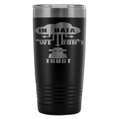 Hacker Travel Mug In Data We Dont Trust 20oz Stainless Steel Tumbler