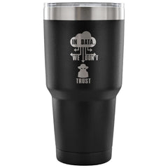 Hacker Tumbler In Data We Don't Trust Laser Etched 30oz Stainless Steel Tumbler