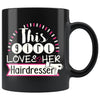 Hairdresser Mug This Girl Loves Her Hairdresser 11oz Black Coffee Mugs