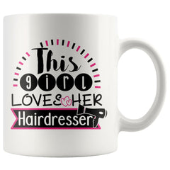 Hairdresser Mug This Girl Loves Her Hairdresser 11oz White Coffee Mugs
