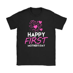 Happy First Mothers Day Mom Shirt Gildan Womens T-Shirt