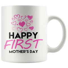 Happy First Mothers Day Mug 11oz White Coffee Mugs