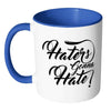 Haters Gonna Hate White 11oz Accent Coffee Mugs