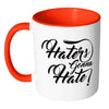 Haters Gonna Hate White 11oz Accent Coffee Mugs