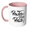 Haters Gonna Hate White 11oz Accent Coffee Mugs