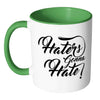 Haters Gonna Hate White 11oz Accent Coffee Mugs