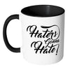 Haters Gonna Hate White 11oz Accent Coffee Mugs