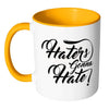 Haters Gonna Hate White 11oz Accent Coffee Mugs